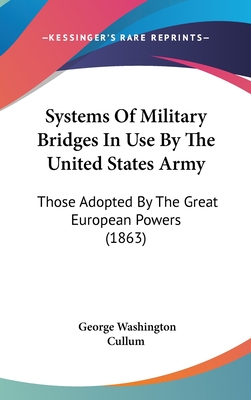 Systems Of Military Bridges In Use By The United States Army: Those Adopted By The Great European Powers (1863) - Cullum, George Washington