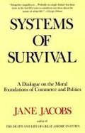 Systems of Survival: A Dialogue on the Moral Foundations of Commerce and Politics - Jacobs, Jane