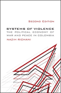 Systems of Violence, Second Edition: The Political Economy of War and Peace in Colombia