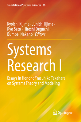 Systems Research I: Essays in Honor of Yasuhiko Takahara on Systems Theory and Modeling - Kijima, Kyoichi (Editor), and Iijima, Junichi (Editor), and Sato, Ryo (Editor)