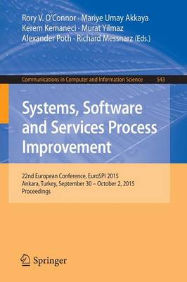 Systems, Software and Services Process Improvement: 22nd European Conference, Eurospi 2015, Ankara, Turkey, September 30 -- October 2, 2015. Proceedings - O'Connor, Rory V (Editor), and Umay Akkaya, Mariye (Editor), and Kemaneci, Kerem (Editor)