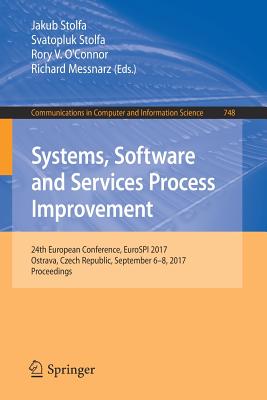 Systems, Software and Services Process Improvement: 24th European Conference, Eurospi 2017, Ostrava, Czech Republic, September 6-8, 2017, Proceedings - Stolfa, Jakub (Editor), and Stolfa, Svatopluk (Editor), and O'Connor, Rory V (Editor)