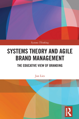 Systems Theory and Agile Brand Management: The Educative View of Branding - Lies, Jan