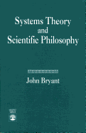 Systems Theory and Scientific Philosophy: An Application of the Cybernetics of W. Ross Ashby to Personal and Social Philosophy, the Philosophy of Mind, and the Problems of Artificial Intelligence