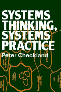 Systems Thinking, Systems Practice: Includes a 30-Year Retrospective - Checkland, Peter