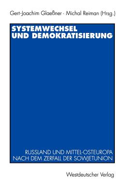 Systemwechsel Und Demokratisierung: Ru?land Und Mittel-Osteuropa Nach Dem Zerfall Der Sowjetunion - Glae?ner, Gert-Joachim (Editor), and Reiman, Michael, Dr. (Editor)