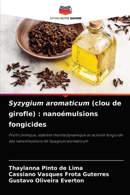 Syzygium aromaticum (Clou de girofle): nano?mulsions fongicides - de Lima, Thaylanna Pinto, and Guterres, Cassiano Vasques Frota, and Everton, Gustavo Oliveira