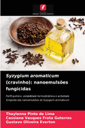 Syzygium aromaticum (cravinho): nanoemuls?es fungicidas