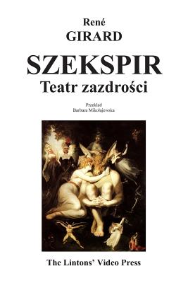 Szekspir: Teatr Zazdrosci - Girard, Rene, and Mikolajewska, Barbara (Translated by)