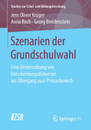 Szenarien Der Grundschulwahl: Eine Untersuchung Von Entscheidungsdiskursen Am bergang Zum Primarbereich