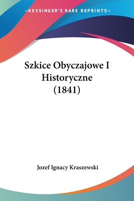 Szkice Obyczajowe I Historyczne (1841) - Kraszewski, Jozef Ignacy