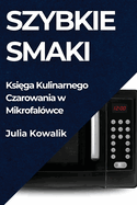 Szybkie Smaki: Ksi ga Kulinarnego Czarowania w Mikrofalwce