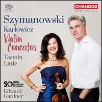 Szymanowski, Karlowicz: Violin Concertos - Pawel (Paul) Kochanski (candenza); Tasmin Little (violin); BBC Symphony Orchestra; Edward Gardner (conductor)