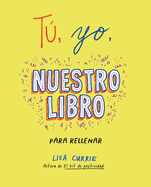 T, Yo, Nuestro Libro / Me, You, Us: A Book to Fill Out Together