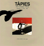 Tpies: Complete Works Volume IV: 1976-1981 - Tapies, Antoni, and Dupin, Jacques (Text by)