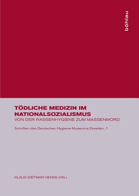 Tdliche Medizin Im Nationalsozialismus: Von Der Rassenhygiene Zum Massenmord - Henke, Klaus-Dietmar (Editor)