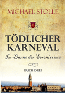 Tdlicher Karneval - Im Banne der Serenissima: Historischer Roman