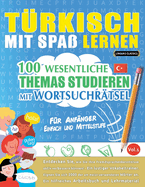 Trkisch Mit Spa Lernen - Fr Anfnger: Einfach Und Mittelstufe - 100 Wesentliche Themas Studieren Mit Wortsuchrtsel - Vol.1