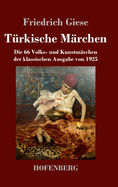 Trkische Mrchen: Die 66 Volks- und Kunstmrchen der klassischen Ausgabe von 1925