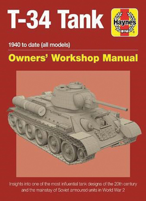 T-34 Tank Owners' Workshop Manual: Insights into one of the most influential tank designs of the 20th century and the mainstay of Soviet armoured units in the Second World War - Healy, Mark