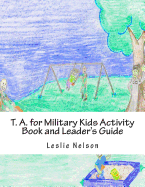 T. A. for Military Kids Activity Book and Leader's Guide: Resurces for Parents and Group Leaders to Help Military Kids Understand Their Feelings