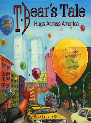 T. Bear's Tale: Hugs Across America - Lucarelli, Sue