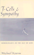 T-Cells & Sympathy: Monologues in the Age of AIDS - Kearns, Michael