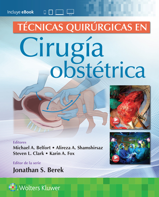T?cnicas Quirrgicas En Cirug?a Obst?trica - Belfort, Michael, and Shamshirsaz, Alireza Abdollah, and Clark, Steven