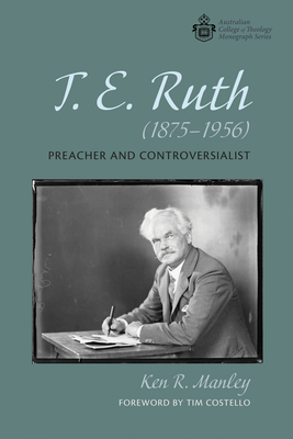 T. E. Ruth (1875-1956) - Manley, Ken R, and Costello, Tim (Foreword by)
