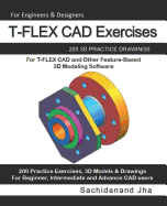 T-FLEX CAD Exercises: 200 3D Practice Drawings For T-FLEX CAD and Other Feature-Based 3D Modeling Software