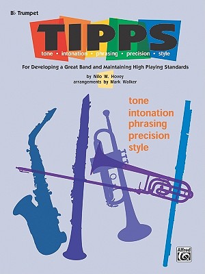 T-I-P-P-S for Bands -- Tone * Intonation * Phrasing * Precision * Style: For Developing a Great Band and Maintaining High Playing Standards (B-Flat Cornet (Trumpet)) - Hovey, Nilo W