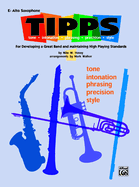 T-I-P-P-S for Bands -- Tone * Intonation * Phrasing * Precision * Style: For Developing a Great Band and Maintaining High Playing Standards (E-Flat Alto Saxophone)