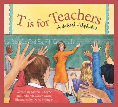 T Is for Teachers: A School Alphabet - Layne, Steven L, and Layne, Deborah Dover