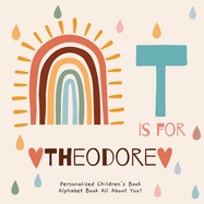 T is for Theodore: A Personalized Children's Book: An Alphabet Adventure All About You!