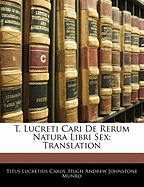 T. Lucreti Cari de Rerum Natura Libri Sex: Translation