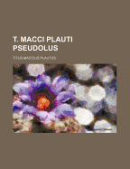 T. Macci Plauti Pseudolus