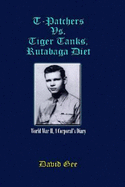 T-Patchers Vs. Tiger Tanks, Rutabaga Diet: World War II, a Corporal's Diary - Gee, David