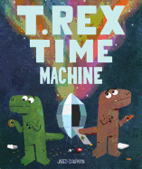 T. Rex Time Machine: (funny Books for Kids, Dinosaur Book, Time Travel Adventure Book)