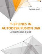 T-splines in Autodesk Fusion 360: A Beginners Guide