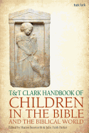 T&t Clark Handbook of Children in the Bible and the Biblical World