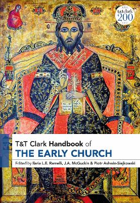 T&t Clark Handbook of the Early Church: T&t Clark Companion - Ramelli, Ilaria L E (Editor), and McGuckin, J a (Editor), and Ashwin-Siejkowski, Piotr (Editor)