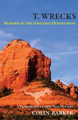 T. Wrecks: Murder in the Geology Department - Barker, Colin