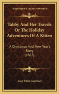 Tabby and Her Travels or the Holiday Adventures of a Kitten: A Christmas and New Year's Story (1863)