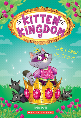 Tabby Takes the Crown (Kitten Kingdom #4): Volume 4 - Bell, Mia