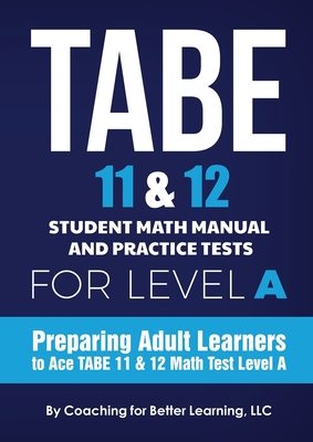 TABE 11 and 12 Student Math Manual and Practice Tests for Level A - Coaching for Better Learning (Text by)
