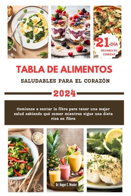 Tabla de Alimentos Saludables Para El Coraz?n: Comience a contar la fibra para tener una mejor salud sabiendo qu? comer mientras sigue una dieta rica en fibra - Wexler, Roger, Dr.