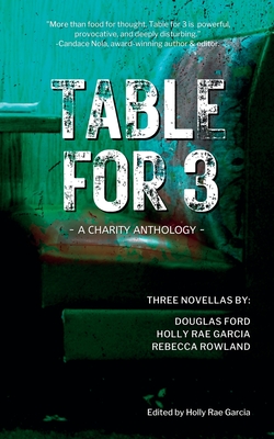 Table for 3: A Charity Anthology - Garcia, Holly Rae, and Ford, Douglas, and Rowland, Rebecca