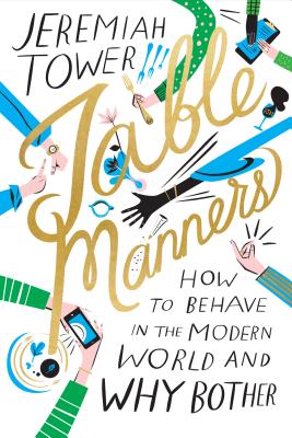 Table Manners: How to Behave in the Modern World and Why Bother - Tower, Jeremiah