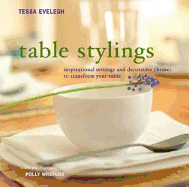 Table Stylings: Inspirational Setting and Decorative Themes for Your Table