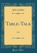 Table-Talk: 1689 (Classic Reprint)